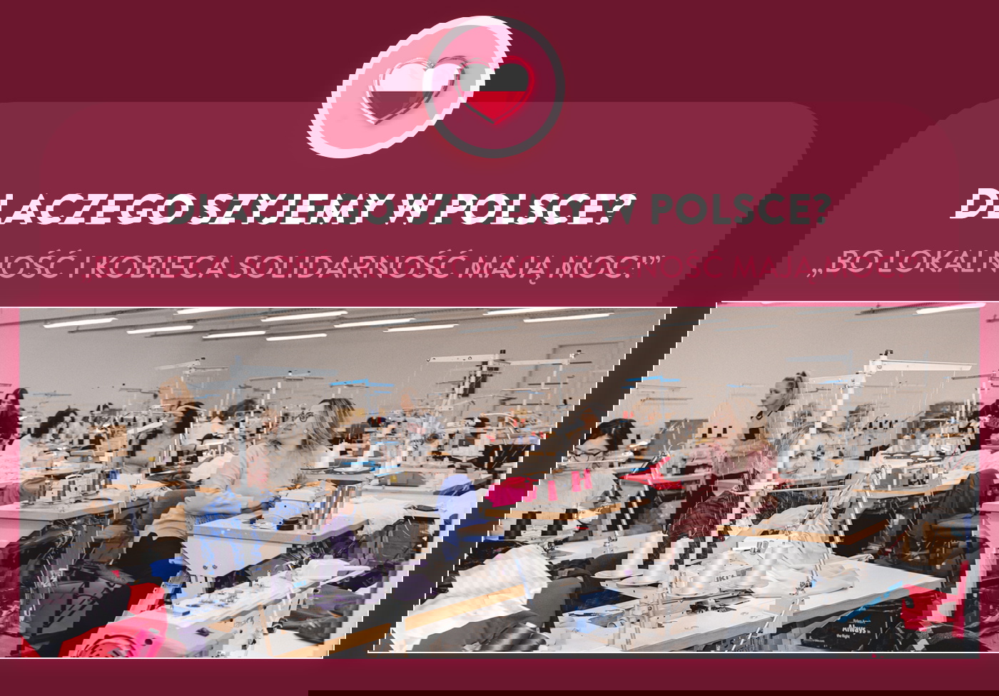 Dlaczego szyjemy w Polsce? Bo lokalność i kobieca solidarność mają moc! Kochane dziękujemy!